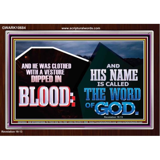 AND HIS NAME IS CALLED THE WORD OF GOD  Righteous Living Christian Acrylic Frame  GWARK10684  