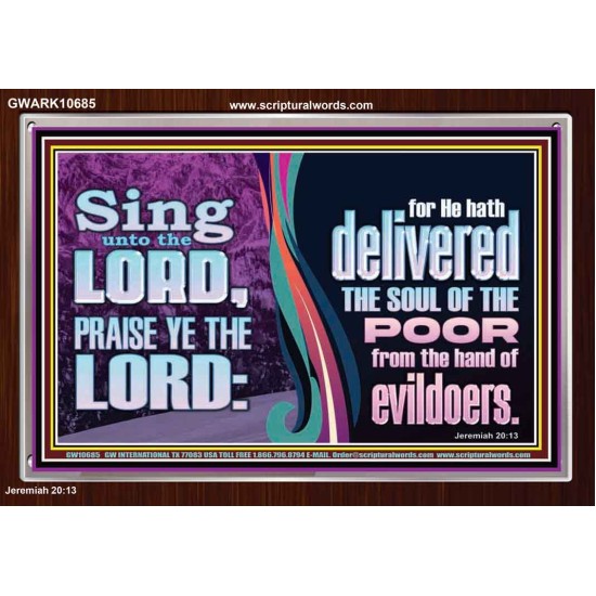 THE LORD DELIVERED THE SOUL OF THE POOR OUT OF THE HAND OF EVILDOERS  Eternal Power Acrylic Frame  GWARK10685  