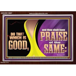 DO THAT WHICH IS GOOD AND THOU SHALT HAVE PRAISE OF THE SAME  Children Room  GWARK10687  "33X25"