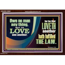 HE THAT LOVETH HATH FULFILLED THE LAW  Sanctuary Wall Acrylic Frame  GWARK10688  "33X25"