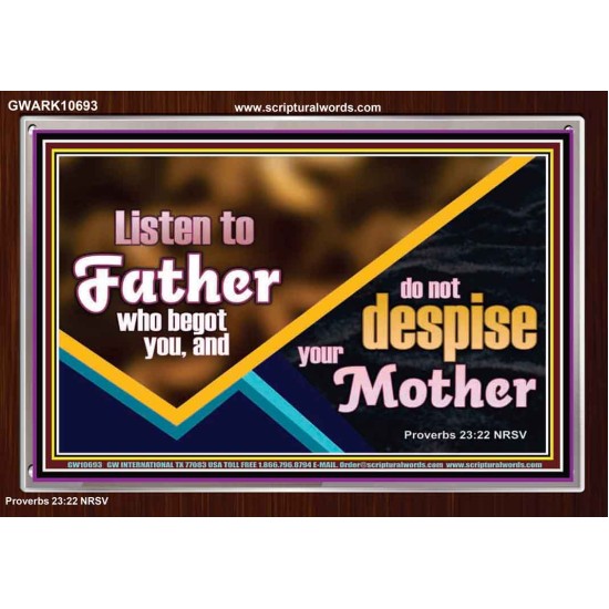 LISTEN TO FATHER WHO BEGOT YOU AND DO NOT DESPISE YOUR MOTHER  Righteous Living Christian Acrylic Frame  GWARK10693  