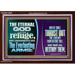 THE ETERNAL GOD IS THY REFUGE AND UNDERNEATH ARE THE EVERLASTING ARMS  Church Acrylic Frame  GWARK10698  "33X25"