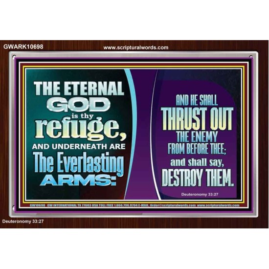 THE ETERNAL GOD IS THY REFUGE AND UNDERNEATH ARE THE EVERLASTING ARMS  Church Acrylic Frame  GWARK10698  