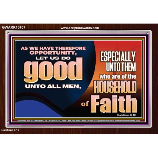 DO GOOD UNTO ALL MEN ESPECIALLY THE HOUSEHOLD OF FAITH  Church Acrylic Frame  GWARK10707  