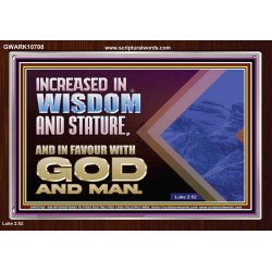 INCREASED IN WISDOM STATURE FAVOUR WITH GOD AND MAN  Children Room  GWARK10708  "33X25"