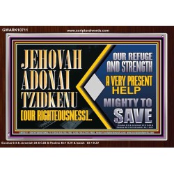 JEHOVAH ADONAI TZIDKENU OUR RIGHTEOUSNESS EVER PRESENT HELP  Unique Scriptural Acrylic Frame  GWARK10711  "33X25"