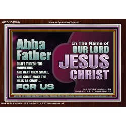 ABBA FATHER SHALT THRESH THE MOUNTAINS AND BEAT THEM SMALL  Christian Acrylic Frame Wall Art  GWARK10739  "33X25"
