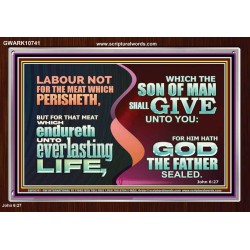 LABOUR NOT FOR THE MEAT WHICH PERISHETH  Bible Verse Acrylic Frame  GWARK10741  "33X25"