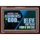 WORK THE WORKS OF GOD BELIEVE ON HIM WHOM HE HATH SENT  Scriptural Verse Acrylic Frame   GWARK10742  