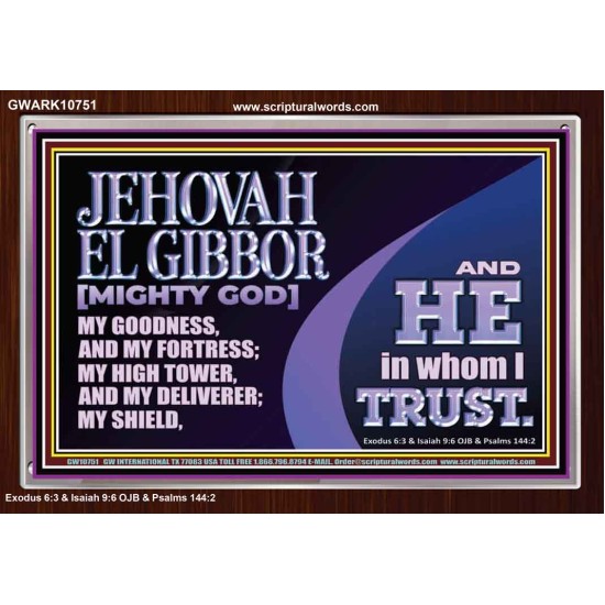 JEHOVAH EL GIBBOR MIGHTY GOD OUR GOODNESS FORTRESS HIGH TOWER DELIVERER AND SHIELD  Encouraging Bible Verse Acrylic Frame  GWARK10751  