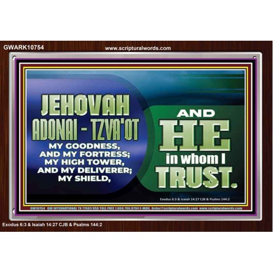 JEHOVAI ADONAI - TZVA'OT OUR GOODNESS FORTRESS HIGH TOWER DELIVERER AND SHIELD  Christian Quote Acrylic Frame  GWARK10754  