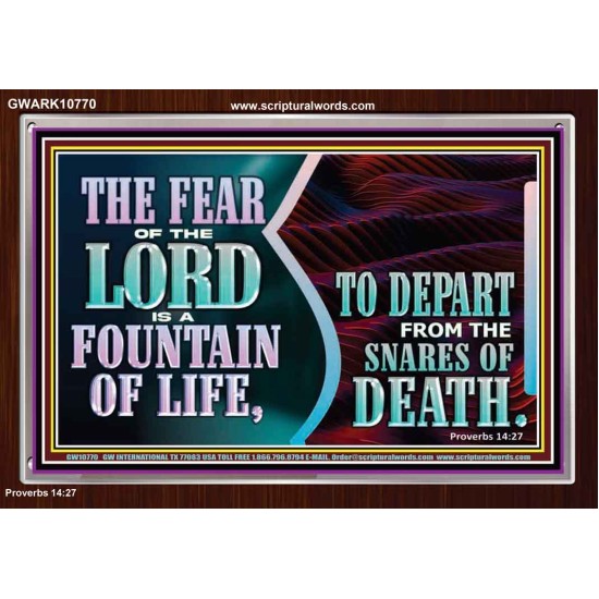 THE FEAR OF THE LORD IS A FOUNTAIN OF LIFE TO DEPART FROM THE SNARES OF DEATH  Scriptural Portrait Acrylic Frame  GWARK10770  