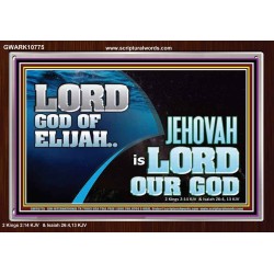 LORD GOD OF ELIJAH JEHOVAH IS LORD OUR GOD  Religious Art  GWARK10775  "33X25"