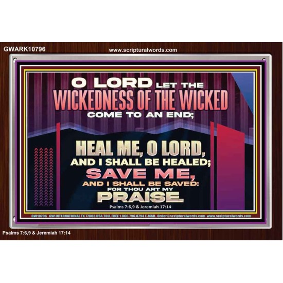 LET THE WICKEDNESS OF THE WICKED COME TO AN END HEAL ME O LORD  Scripture Art Acrylic Frame  GWARK10796  