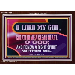 CREATE IN ME A CLEAN HEART O GOD  Bible Verses Acrylic Frame  GWARK11739  "33X25"