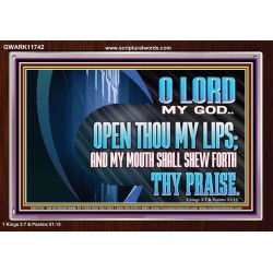 OPEN THOU MY LIPS AND MY MOUTH SHALL SHEW FORTH THY PRAISE  Scripture Art Prints  GWARK11742  "33X25"