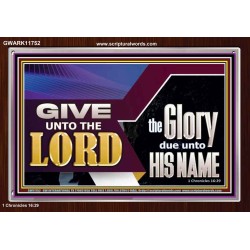 GIVE UNTO THE LORD GLORY DUE UNTO HIS NAME  Ultimate Inspirational Wall Art Acrylic Frame  GWARK11752  "33X25"