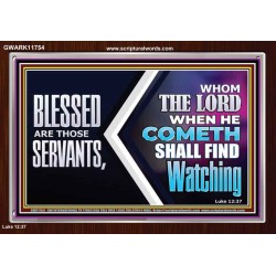 SERVANTS WHOM THE LORD WHEN HE COMETH SHALL FIND WATCHING  Unique Power Bible Acrylic Frame  GWARK11754  "33X25"