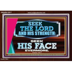 SEEK THE LORD HIS STRENGTH AND SEEK HIS FACE CONTINUALLY  Ultimate Inspirational Wall Art Acrylic Frame  GWARK12017  