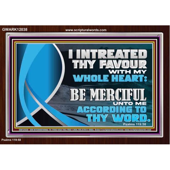 BE MERCIFUL UNTO ME ACCORDING TO THY WORD  Ultimate Power Acrylic Frame  GWARK12038  