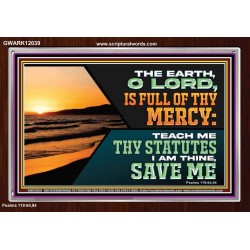 THE EARTH O LORD IS FULL OF THY MERCY TEACH ME THY STATUTES  Righteous Living Christian Acrylic Frame  GWARK12039  "33X25"