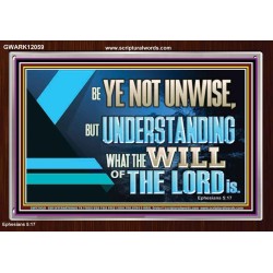 BE YE NOT UNWISE  Scripture Art Acrylic Frame  GWARK12059  "33X25"