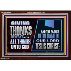 GIVE THANKS ALWAYS FOR ALL THINGS UNTO GOD  Scripture Art Prints Acrylic Frame  GWARK12060  "33X25"