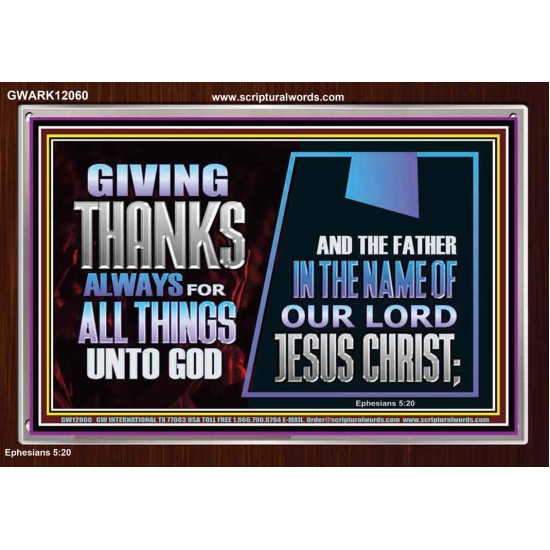 GIVE THANKS ALWAYS FOR ALL THINGS UNTO GOD  Scripture Art Prints Acrylic Frame  GWARK12060  