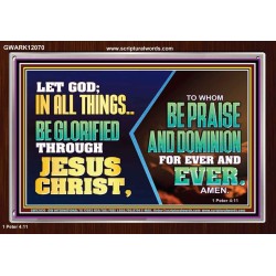 LET GOD IN ALL THINGS BE GLORIFIED THROUGH JESUS CHRIST  Christian Wall Décor  GWARK12070  "33X25"