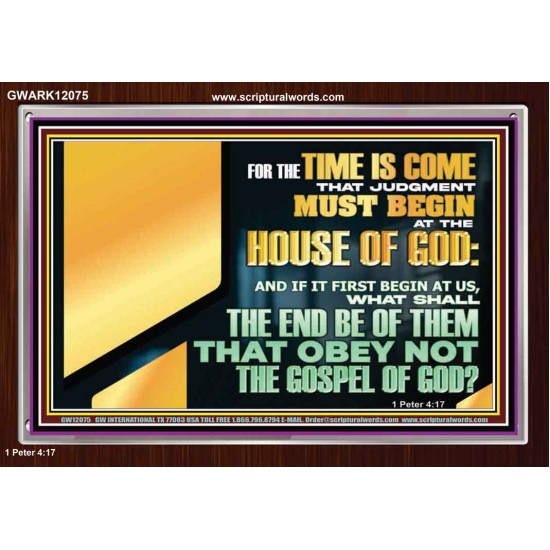 FOR THE TIME IS COME THAT JUDGEMENT MUST BEGIN AT THE HOUSE OF THE LORD  Modern Christian Wall Décor Acrylic Frame  GWARK12075  