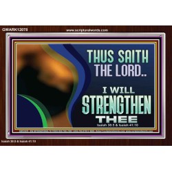 THUS SAITH THE LORD I WILL STRENGTHEN THEE  Bible Scriptures on Love Acrylic Frame  GWARK12078  "33X25"