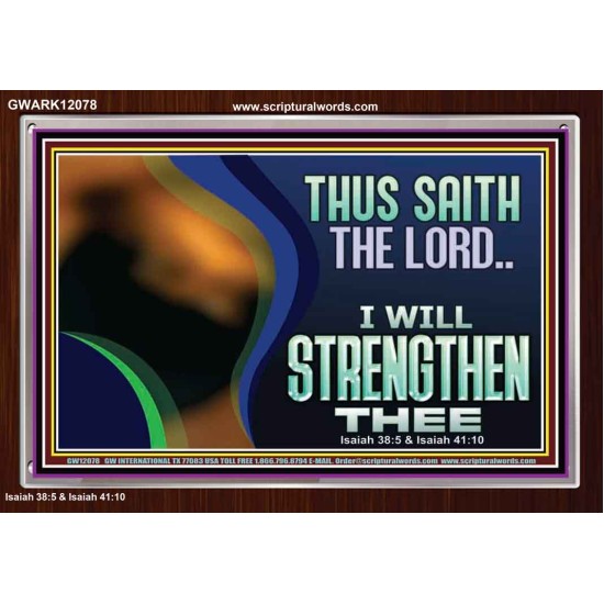 THUS SAITH THE LORD I WILL STRENGTHEN THEE  Bible Scriptures on Love Acrylic Frame  GWARK12078  
