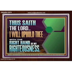 I WILL UPHOLD THEE WITH THE RIGHT HAND OF MY RIGHTEOUSNESS  Bible Scriptures on Forgiveness Acrylic Frame  GWARK12079  "33X25"