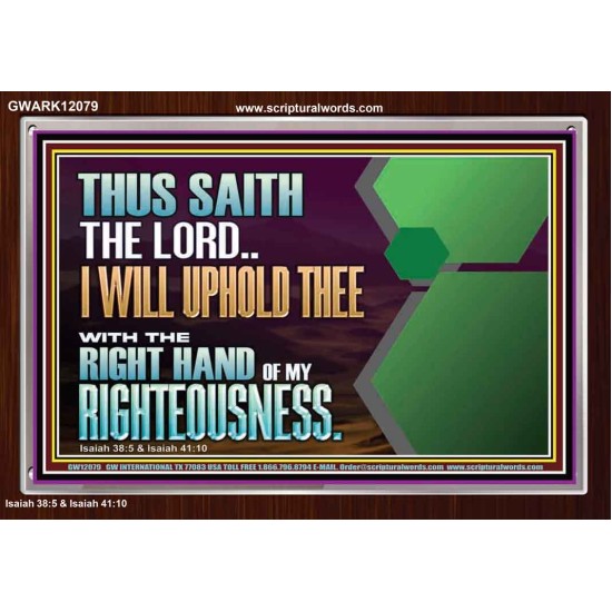 I WILL UPHOLD THEE WITH THE RIGHT HAND OF MY RIGHTEOUSNESS  Bible Scriptures on Forgiveness Acrylic Frame  GWARK12079  