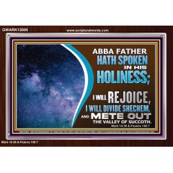 ABBA FATHER HATH SPOKEN IN HIS HOLINESS REJOICE  Contemporary Christian Wall Art Acrylic Frame  GWARK12086  "33X25"