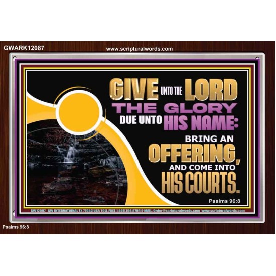 GIVE UNTO THE LORD THE GLORY DUE UNTO HIS NAME  Scripture Art Acrylic Frame  GWARK12087  