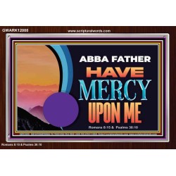 ABBA FATHER HAVE MERCY UPON ME  Christian Artwork Acrylic Frame  GWARK12088  "33X25"
