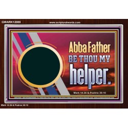 ABBA FATHER BE THOU MY HELPER  Glass Acrylic Frame Scripture Art  GWARK12089  "33X25"