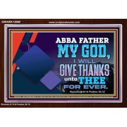 ABBA FATHER MY GOD I WILL GIVE THANKS UNTO THEE FOR EVER  Scripture Art Prints  GWARK12090  