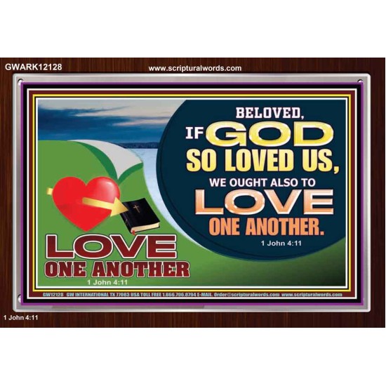 GOD LOVES US WE OUGHT ALSO TO LOVE ONE ANOTHER  Unique Scriptural ArtWork  GWARK12128  