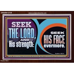 SEEK THE LORD HIS STRENGTH AND SEEK HIS FACE CONTINUALLY  Unique Scriptural ArtWork  GWARK12136  