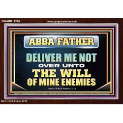 ABBA FATHER DELIVER ME NOT OVER UNTO THE WILL OF MINE ENEMIES  Unique Power Bible Picture  GWARK12220  