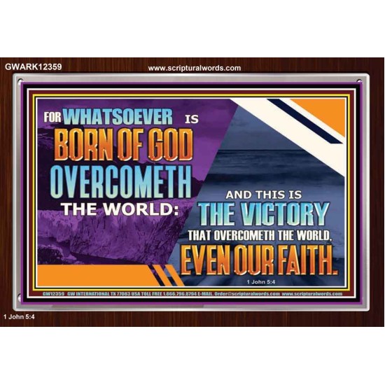 WHATSOEVER IS BORN OF GOD OVERCOMETH THE WORLD  Ultimate Inspirational Wall Art Picture  GWARK12359  