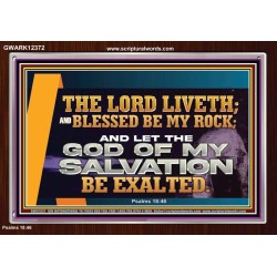 THE LORD LIVETH BLESSED BE MY ROCK  Righteous Living Christian Acrylic Frame  GWARK12372  "33X25"
