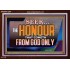 SEEK THE HONOUR THAT COMETH FROM GOD ONLY  Righteous Living Christian Acrylic Frame  GWARK12381  "33X25"