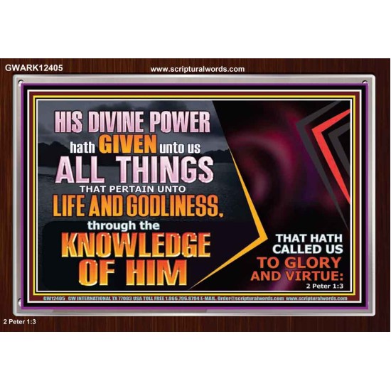 HIS DIVINE POWER HATH GIVEN UNTO US ALL THINGS  Eternal Power Acrylic Frame  GWARK12405  