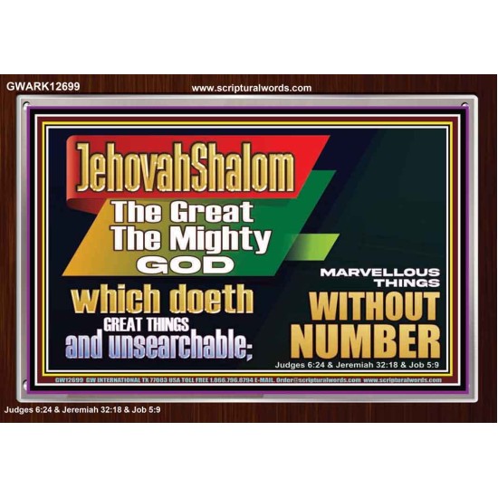 JEHOVAH SHALOM WHICH DOETH GREAT THINGS AND UNSEARCHABLE  Scriptural Décor Acrylic Frame  GWARK12699  
