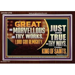 JUST AND TRUE ARE THY WAYS THOU KING OF SAINTS  Christian Acrylic Frame Art  GWARK12700  "33X25"