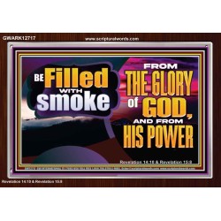 BE FILLED WITH SMOKE FROM THE GLORY OF GOD AND FROM HIS POWER  Christian Quote Acrylic Frame  GWARK12717  "33X25"