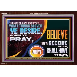 WHAT THINGS SOEVER YE DESIRE WHEN YE PRAY  Contemporary Christian Wall Art  GWARK12721  "33X25"